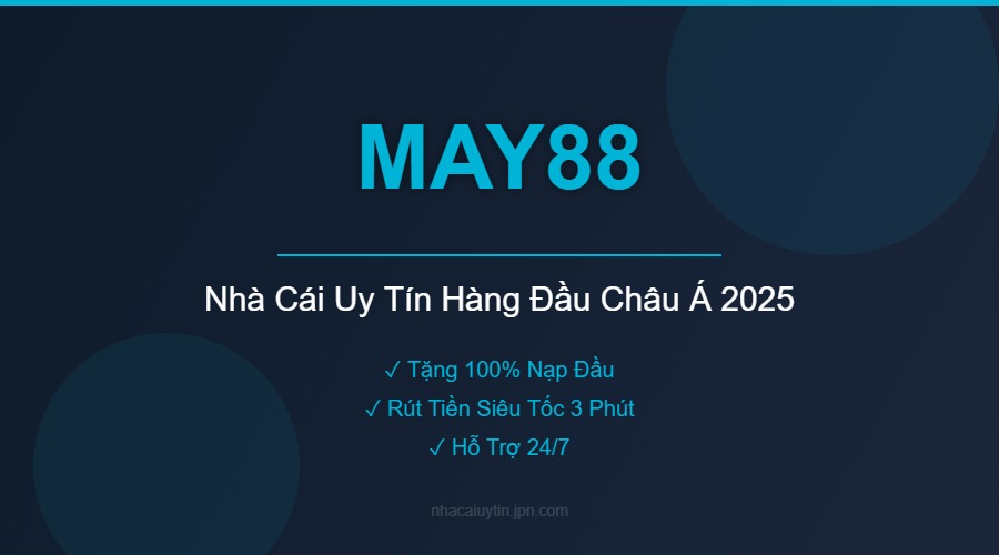 MAY88 - Nhà cái cá cược an toàn, hấp dẫn đến từ Châu Âu